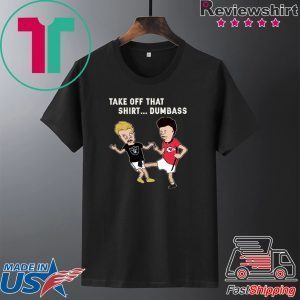 Radier Beavis and Butthead take off that shirt dumbass Tee shirt