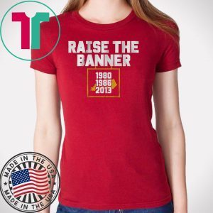 Raise the Banner T-Shirts