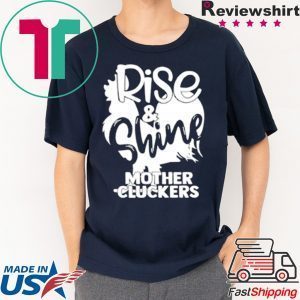 Rise & Shine Mother Cluckers Tee Shirts