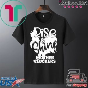 Rise & Shine Mother Cluckers Tee Shirts