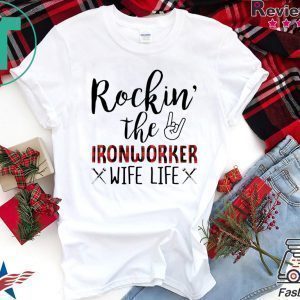 Rockin’ The Ironworker Wife Life Tee Shirt
