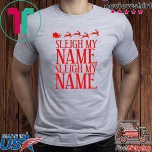 Sleigh My Name Christmas Tee Shirts