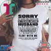 Sorry My Heart Only Beats For My Freaking Awesome Husband He Is A Bit Crazy Tee Shirt
