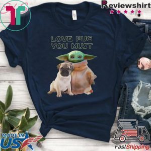 Star Wars Baby Yoda Love Pug You Must Tee Shirts