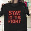 Stay in the Fight Tee Shirts