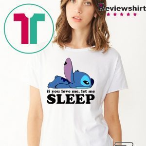 Stitch If you love me let me sleep Tee Shirt