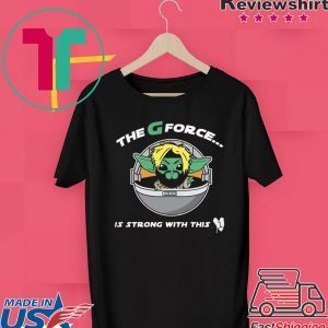 The G Forece Is Strong With This 1 Tee Shirts
