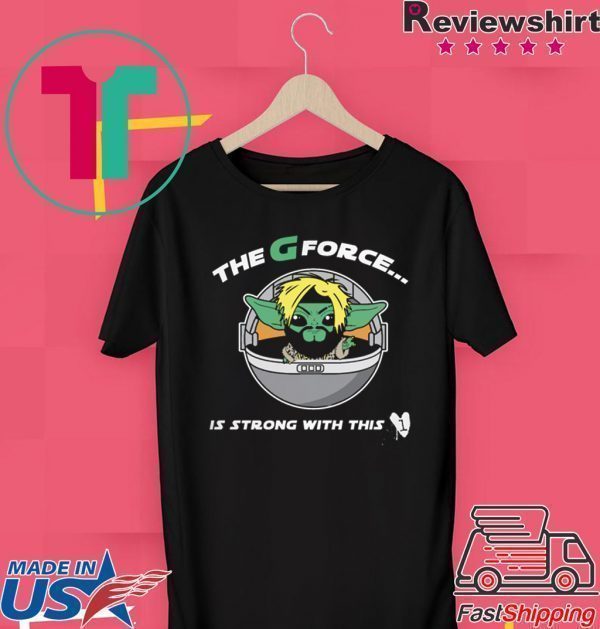 The G Forece Is Strong With This 1 Tee Shirts