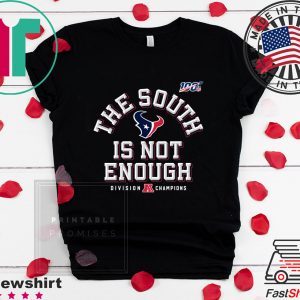 The South Is Not Enough Texans Tee Shirts