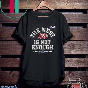 The West Is Not Enough 49ers Tee Shirts