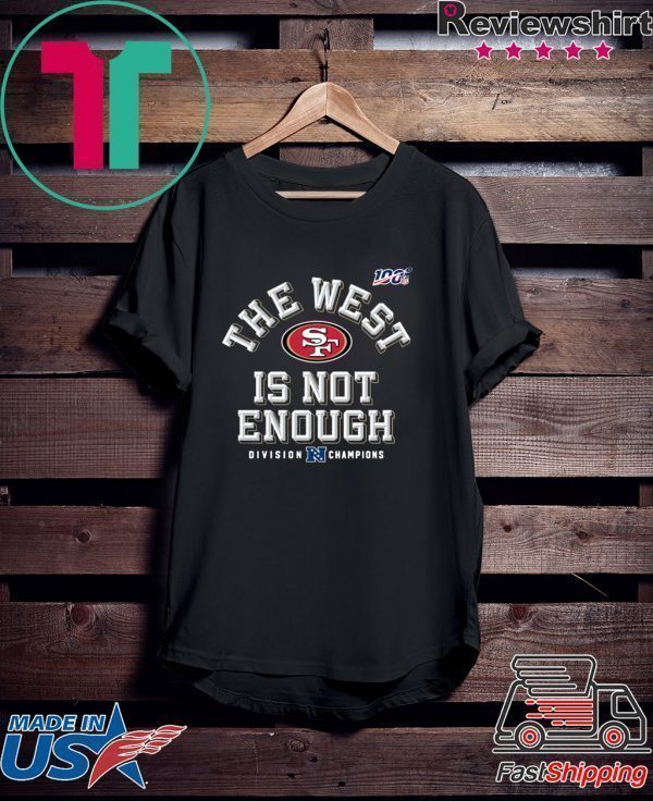 The West Is Not Enough 49ers Tee Shirts