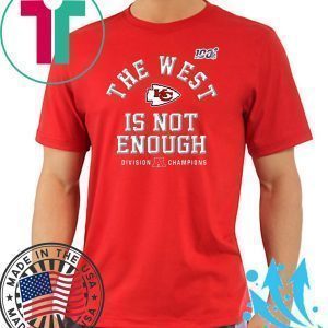 The West Is Not Enough Chiefs Tee Shirts