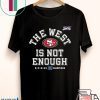 The West Is Not Enough San Francisco 49ers Tee Shirts