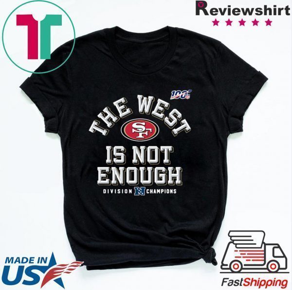 The West Is Not Enough Sf Niners Tee Shirts