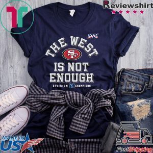 The West Is Not Enough Sf Niners Tee Shirts