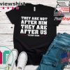 They are not after me Impeachment Trump Shirt Impeach Tee Shirts