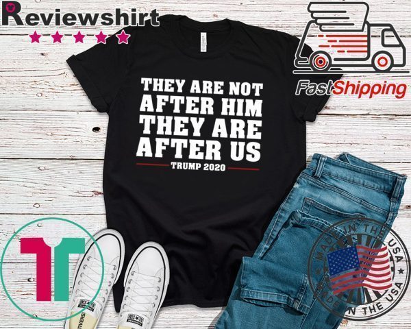 They are not after me Impeachment Trump Shirt Impeach Tee Shirts