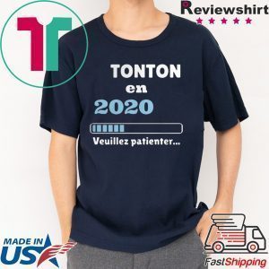 Tonton en 2020 veuillez patienter Shirts