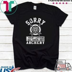 Top Sorry i wasn’t listening i was thinking about Archery Tee Shirt