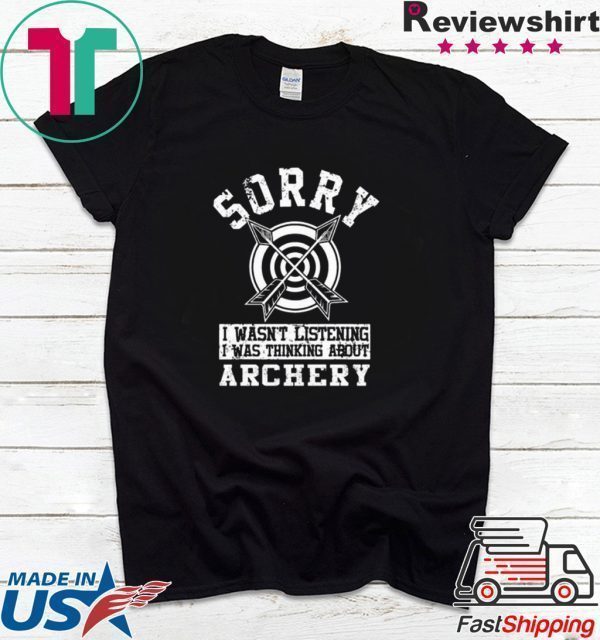 Top Sorry i wasn’t listening i was thinking about Archery Tee Shirt