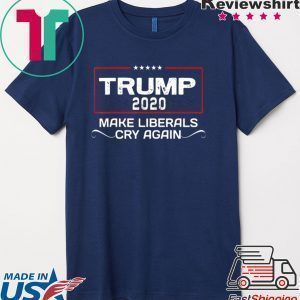 Trump 2020 make liberals cry again re-elect trump Tee Shirt
