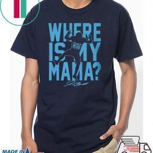 WHERE IS MY MAMA TEE SHIRTS