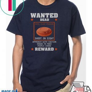 Wanted Dead Evil Clay Pigeon shoot on sight Reward Tee Shirt