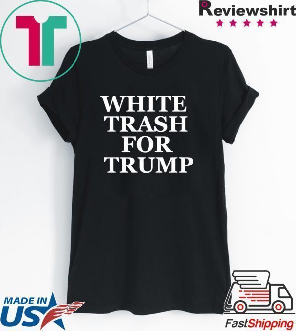 White Trash For Trump Shirts