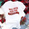 Will Sick Dick For Socialism Tee Shirt