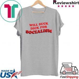 Will Suck Dick For Socialism Tee Shirt