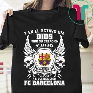 Y en el Octavo Dia Dios Miro y creacion Y dijo a si que dios creo FC Barcelona Tee Shirt