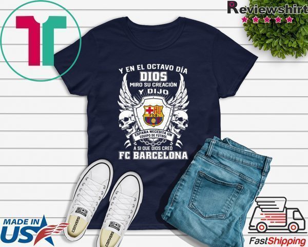 Y en el Octavo Dia Dios Miro y creacion Y dijo a si que dios creo FC Barcelona Tee Shirt