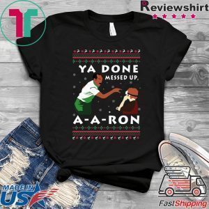 Ya Done Messed Up A A Ron Tee Shirts