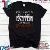 Yes i am old but i saw led-zeppelin on stage Tee Shirt