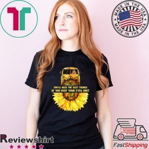 You’ll Miss The Nest Things If You Keep Your Eues Shut Tee Shirt