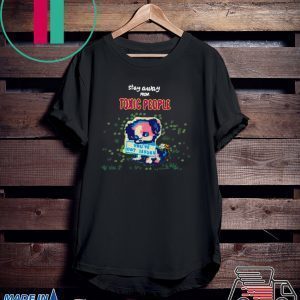that say stay away from toxic people Tee Shirt