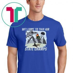 welcome to thin air state champs Tee Shirt