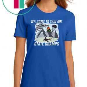 welcome to thin air state champs Tee Shirt