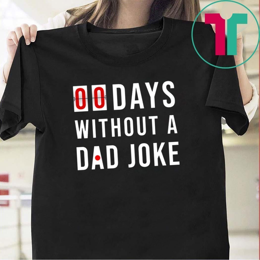 0 Days Without A Dad Joke Tee Shirts - Teeducks