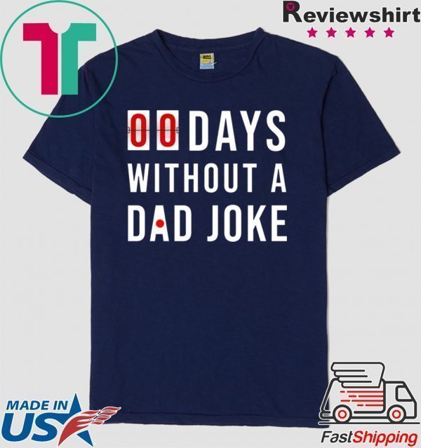 0 Days Without A Dad Joke Tee Shirts