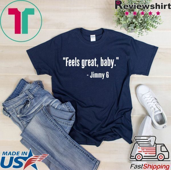 Feels Great Baby Jimmy G Shirt - George Kittle - San Francisco 49ers T-Shirt