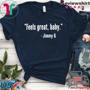 Feels Great Baby Jimmy G Shirt Feels Great Baby Jimmy G T-Shirt