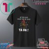 After God Made Me He Said Ta Da Tee Shirts