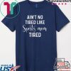 Ain’t No Tired Like Sports Mon Tired Tee Shirts