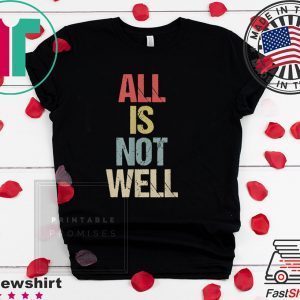 All Is Not Well Iran War Protest Tee Shirts