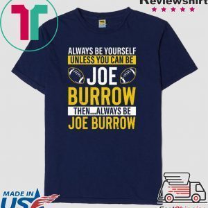 Always Be Yourself Unless You Can Be Joe Burrow T-Shirt