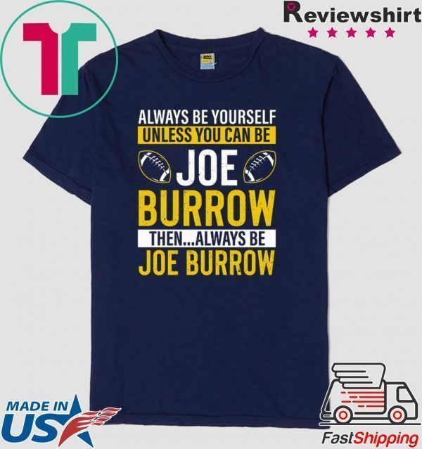 Always Be Yourself Unless You Can Be Joe Burrow T-Shirt