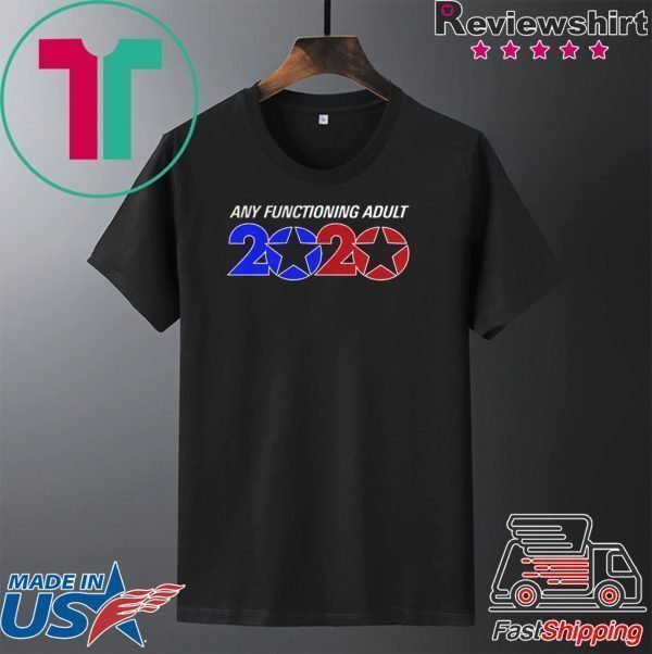Any Functioning Adult 2020 Tee Shirt