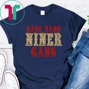 Original Bang Bang Niner Gang TShirt
