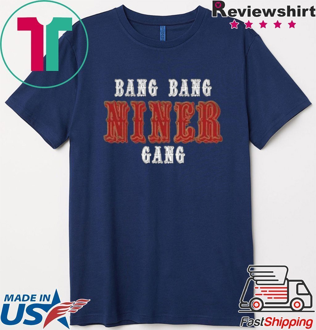 Bang Bang Niner Gang Tee Shirt - Teeducks